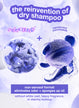 the reinvention of dry shampoo. odorBIND™ and translucent microbeads. non-aerosol format elimimates odor + sponges up oil